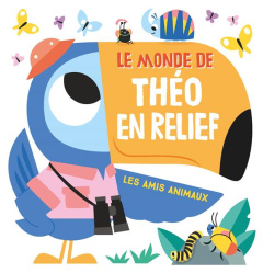 Le monde de Théo en relief. Les amis animaux - Partington David