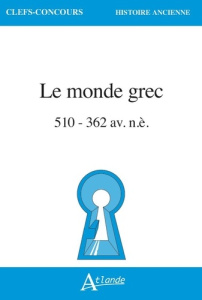 Le monde grec. 510 à 362 av. n.è. - Guicharrousse Romain ; Siron Nicolas