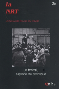 La Nouvelle Revue du Travail N° 26, printemps 2025 : Le travail, espace du politique - Durand Jean-Pierre