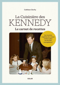 La cuisinière des Kennedy. Le carnet de recettes - Clarity Cathleen ; Paturaud Valérie ; Pai Joann ;