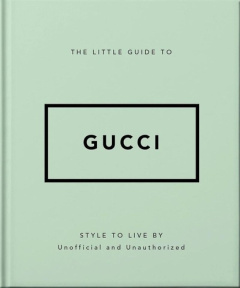 The Little Guide to Gucci. Mots de mode Non officiel et non autorisé - Johnson Glenys ; Des Horts Stéphanie