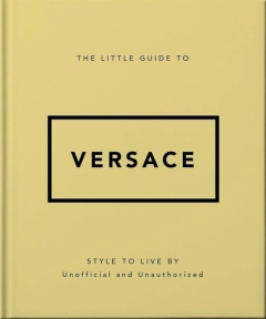 The Little Guide to Versace. Mots de mode - Meegan Katie ; Horts Stéphanie des