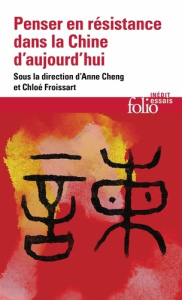 Penser en résistance dans la Chine d'aujourd'hui - Cheng Anne ; Froissart Chloé ; Vigne Eric