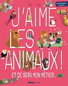 J'aime les animaux. Et ce sera mon métier... - Collins Jamie ; Cleland Josh ; Fraisse Frédérique