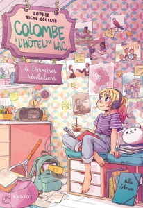 Colombe à l'hôtel du lac Tome 4 : Dernières révélations - Rigal-Goulard Sophie ; Ludvin Mini