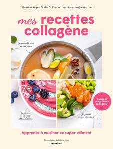 Mes recettes collagène. Apprenez à cuisiner ce super-aliment - Augé Séverine ; Colombel Elodie ; Besse Fabrice