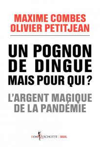 Un pognon de dingue mais pour qui ? L'argent magique de la pandémie - Combes Maxime ; Petitjean Olivier