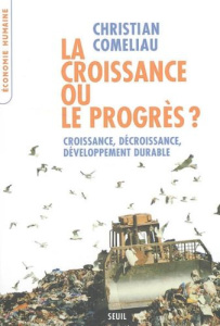 La croissance ou le progrès ? Croissance, décroissance, développement durable - Comeliau Christian