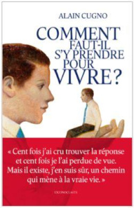 Comment faut-il s'y prendre pour vivre ? - Cugno Alain