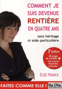 Comment je suis devenue rentière en 4 ans. 3e édition revue et augmentée - Franck Elise