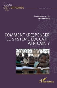 Comment (re)penser le système éducatif africain ? - Fofana Abou