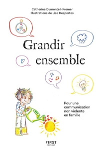 Comment tisser des liens en famille. Pour une communication non violente en famille - Dumonteil-Kremer Catherine ; Desportes Lise