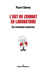 L'art du combat en laboratoire. Etre scientifique aujourd'hui - Compain Philippe