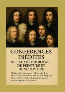 Conférences inédites de l'Académie royale de peinture et de sculpture. Manuscrits historiques révéla - Le Brun charles ; De Champaigne philippe ; Nocret