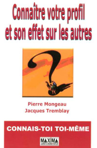 Connaître votre profil et son effet sur les autres - Mongeau Pierre ; Tremblay Jacques