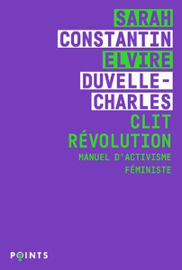 Clit Révolution. Manuel d'activisme féministe - Constantin Sarah ; Duvelle-Charles Elvire ; Des Al