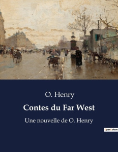 Contes du Far West. Aventures et ironie au coeur de l'Ouest sauvage - O. Henry