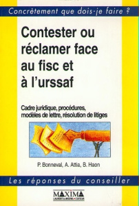 Contester ou réclamer face au fisc et à l'URSSAF. Cadre juridique, procédures, modèles de lettre, ré - Attia Audrey ; Bonneval Pierre ; Haon Bénédicte