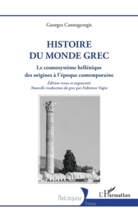 Histoire du monde grec. Le cosmosystème hellénique des origines à l’époque contemporaine, Edition re - Contogeorgis Georges ; Vogin Fabienne