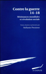Contre la Guerre 14-18. Résistances mondiales et révolution sociale - Prezioso Stéfanie ; Renk Hans-Peter ; Vanek Pierre