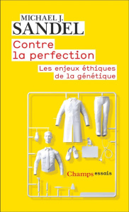 Contre la perfection. Les enjeux éthiques de la génétique - Sandel Michael ; Valance Hélène