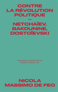 Contre la révolution politique. Netchaïev, Bakounine, Dostoïevski - De Feo Nicola Massimo ; Allavena Julien ; Tari Mar