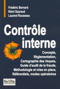 Contrôle interne. Concepts, Réglementation, Cartographie des risques, Guide d'audit de la fraude, Mé - Bernard Frédéric ; Gayraud Rémi ; Rousseau Laurent