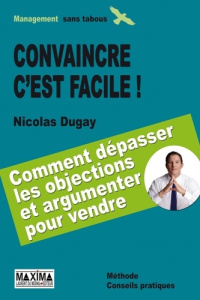 Convaincre c'est facile ! - Dugay Nicolas