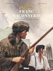 L'épopée de la franc-maçonnerie Tome 13 : Davy Crockett et les frères d'Alamo - Convard Didier ; Wagner Vincent ; Grella Paolo ; C