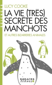 La vie (très) secrète des manchots. Et autres bizarreries animales - Cooke Lucy ; Ménévis Esther
