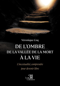 De l'ombre de la vallée de la mort à la vie. L'incestualité, comprendre pour devenir libre - Coq Véronique
