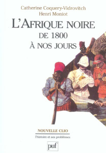 L'Afrique noire de 1800 à nos jours - Coquery-Vidrovitch Catherine ; Moniot Henri