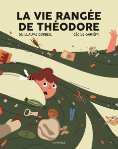 La vie rangée de Théodore - Corbeil Guillaume ; Gariépy Cécile