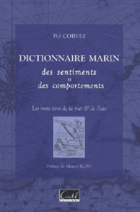 Dictionnaire marin des sentiments et des comportements. Les mots issus de la mer & de l'eau - Corvez Pol ; Rufo Marcel