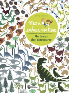 Mon cahier nature. Au temps des dinosaures - Cosneau Olivia