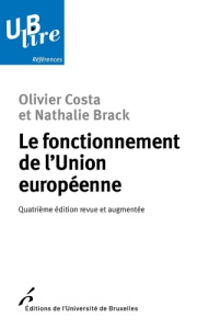 Le fonctionnement de l'Union européenne - 4e édition revue et augmentée - Costa Olivier ; Brack Nathalie