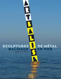 Artbalise. Sculptures de métal, balisage en mer - Cotto Kelig-Yann ; Hémon Gildas