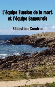 L'équipe Fussion de la mort et l'équipe Samouraïs - Coudrin Sébastien