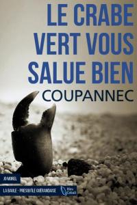 Le crabe vert vous salue bien - Coupannec Roger
