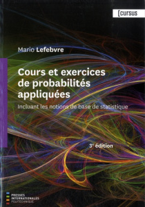 Cours et exercices de probabilités appliquées. Incluant les notions de base de statistique, 3e éditi - Lefebvre Mario