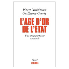 L'âge d'or de l'État. Une métamorphose annoncée - Courty Guillaume ; Suleiman Ezra