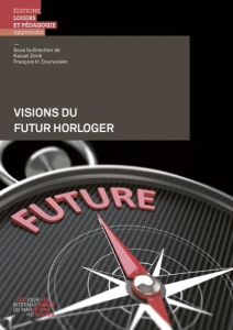Visions du futur horloger - Courvoisier François ; Zorik Kalust