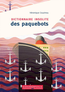 Dictionnaire insolite des paquebots - Couzinou Véronique