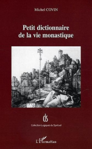 Petit dictionnaire de la vie monastique - Covin Michel