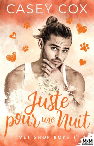 Vet Shop Boys Tome 1 : Juste pour une nuit - Cox Casey