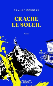 Crache le soleil - Goudeau Camille