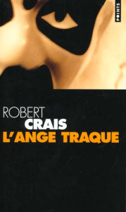 L'ange traqué. Une enquête d'Elvis Cole - Crais Robert ; Brodsky Françoise
