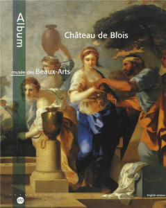 Chateau de blois musee des beaux arts (anglais). Album - Crépin-Leblond Thierry