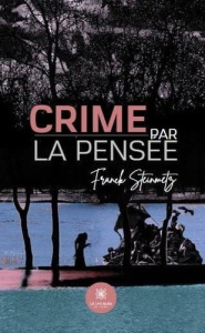 Crime par la pensée - Steinmetz Franck