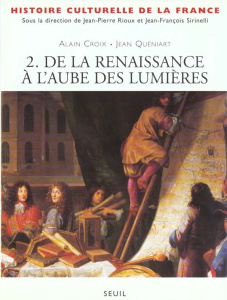 Histoire culturelle de la France Tome 2 : De la Renaissance à l'aube des Lumières - Croix Alain ; Quéniart Jean